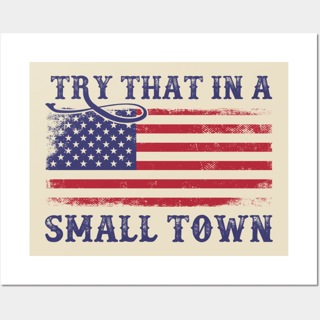 Try That In A Small Town US Flag Wall Art by Ice Cream Monster